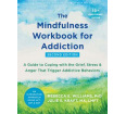 The Mindfulness Workbook for Addiction: Second Edition