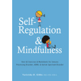 Self-Regulation and Mindfulness: 82 Exercises & Worksheets for SPD, ADHD, & ASD