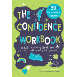 The Confidence Workbook: A Kid's Activity Book for Dealing with Low Self-Esteem
