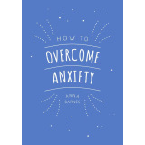 How To Overcome Anxiety