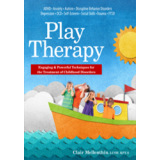 Play Therapy: Engaging & Powerful Techniques for the Treatment of Childhood Disorders